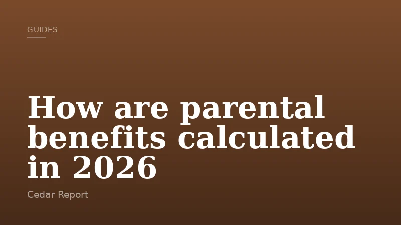 How are parental benefits calculated in 2026
