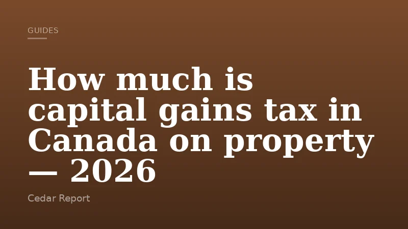 How much is capital gains tax in Canada on property — 2026