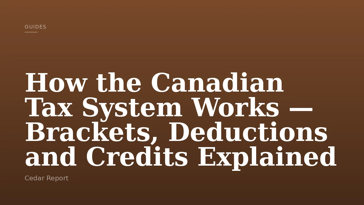 How the Canadian Tax System Works — Brackets, Deductions and Credits Explained