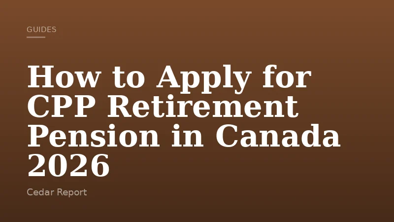 How to Apply for CPP Retirement Pension in Canada 2026