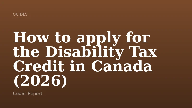 How to apply for the Disability Tax Credit in Canada (2026)
