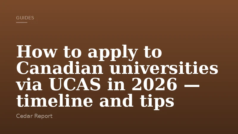 How to apply to Canadian universities via UCAS in 2026 — timeline and tips