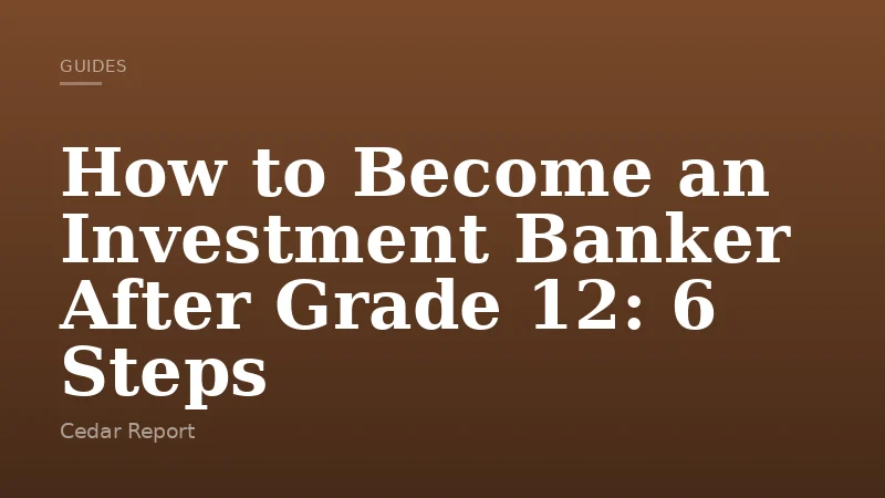 How to Become an Investment Banker After Grade 12: 6 Steps