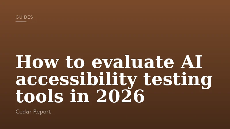 How to evaluate AI accessibility testing tools in 2026