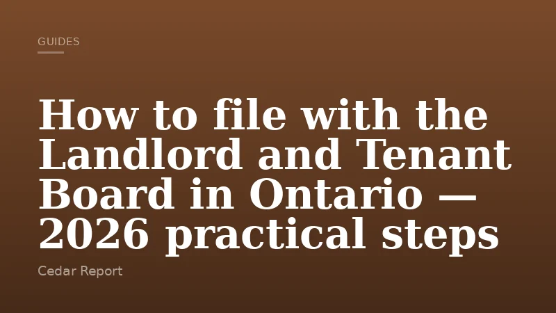 How to file with the Landlord and Tenant Board in Ontario — 2026 practical steps