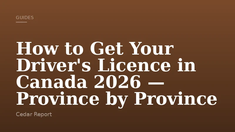 How to Get Your Driver's Licence in Canada 2026 — Province by Province