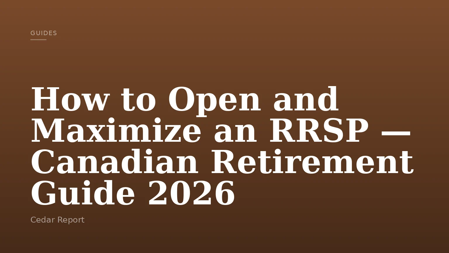 How to Open and Maximize an RRSP — Canadian Retirement Guide 2026