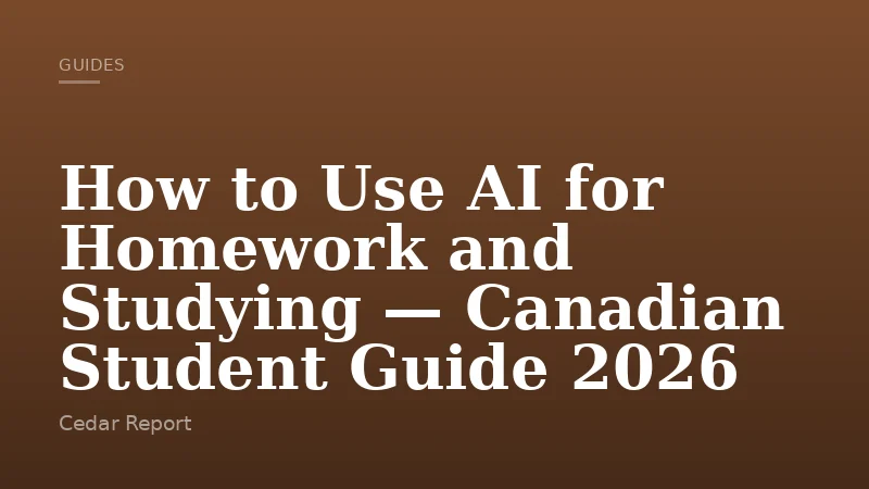 How to Use AI for Homework and Studying — Canadian Student Guide 2026
