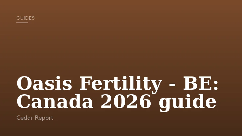Oasis Fertility - BE: Canada 2026 guide
