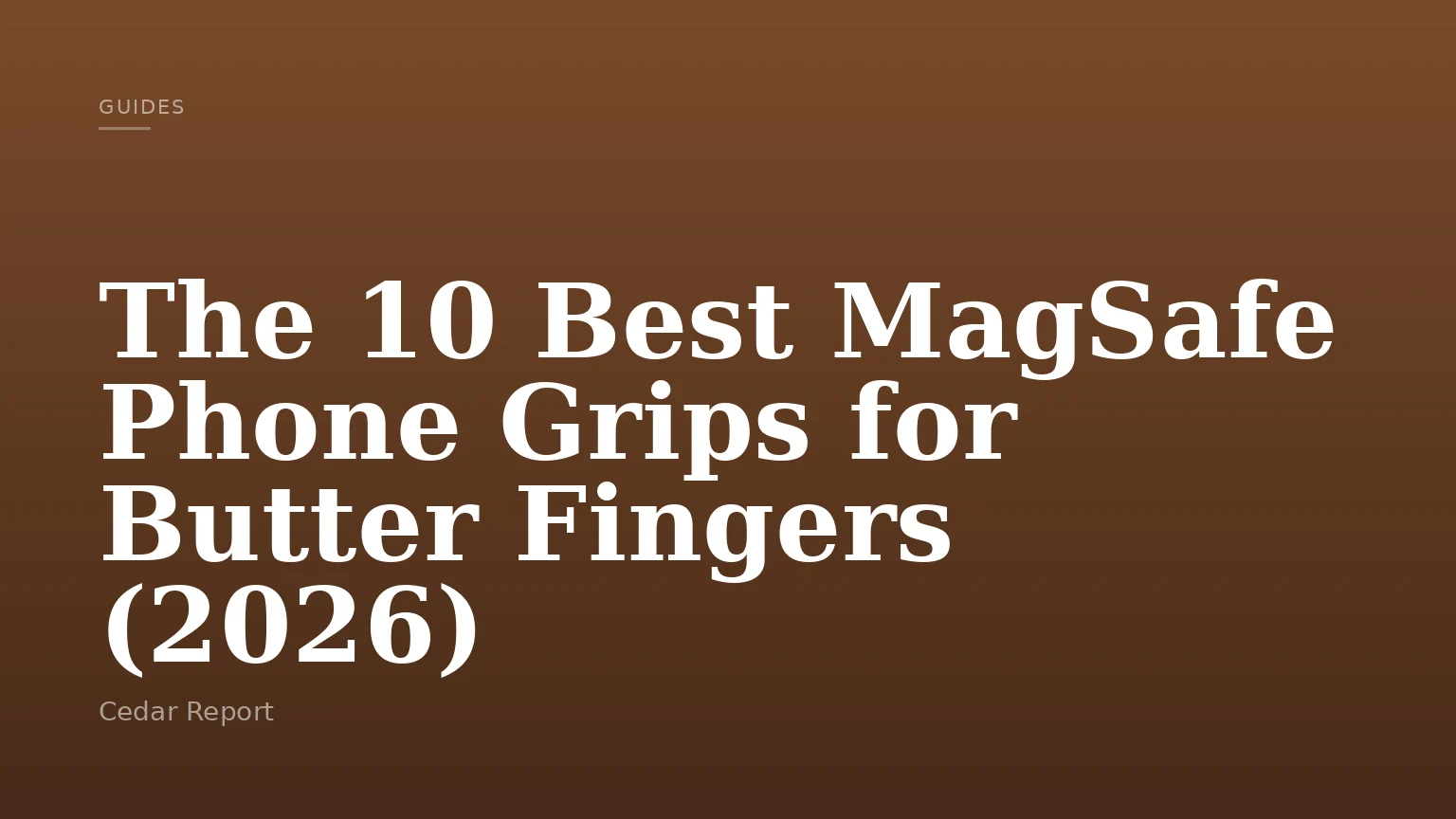 The 10 Best MagSafe Phone Grips for Butter Fingers (2026)