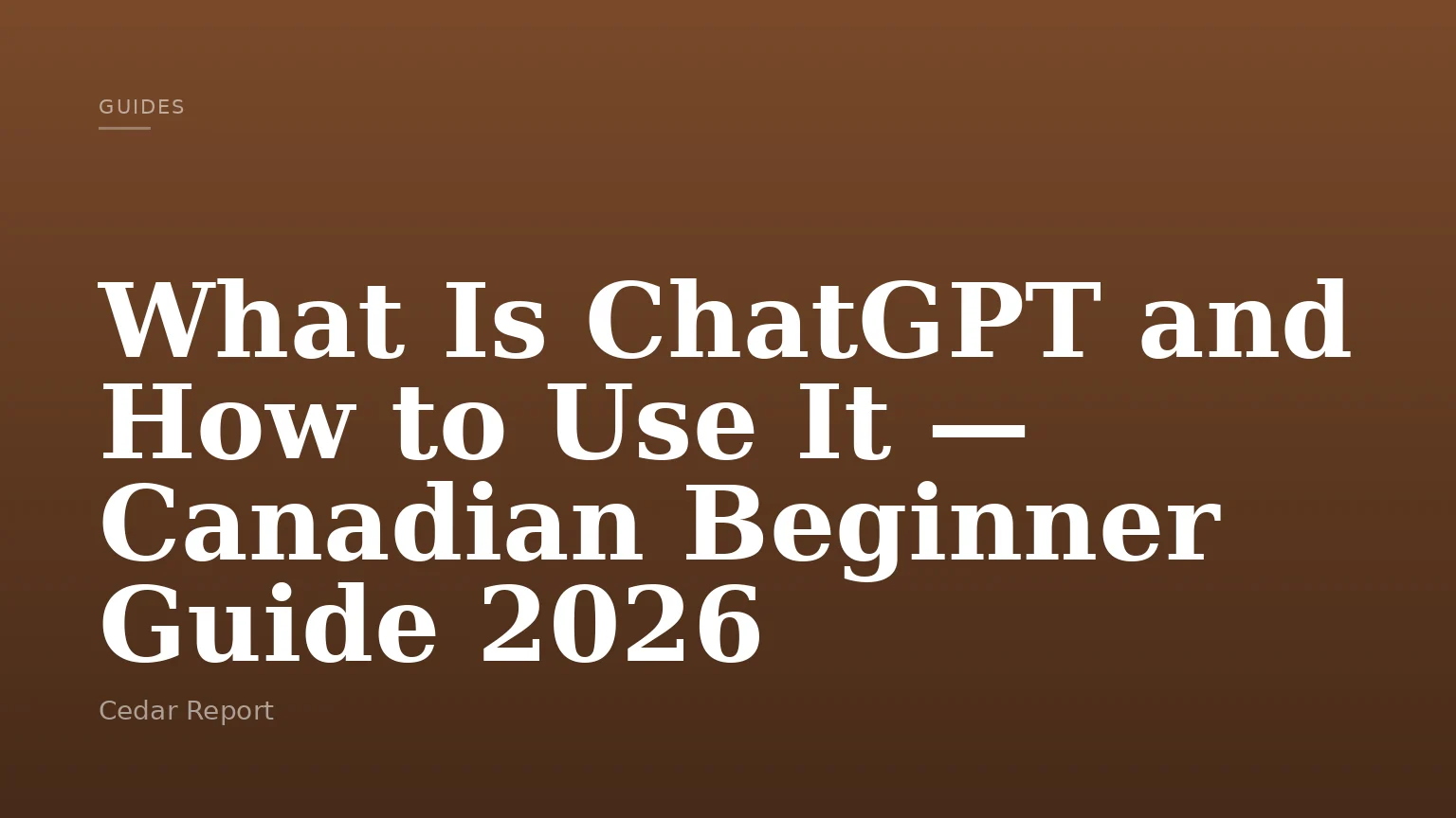 What Is ChatGPT and How to Use It — Canadian Beginner Guide 2026
