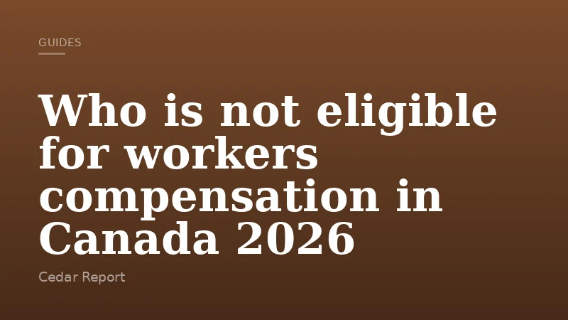 Who is not eligible for workers compensation in Canada 2026