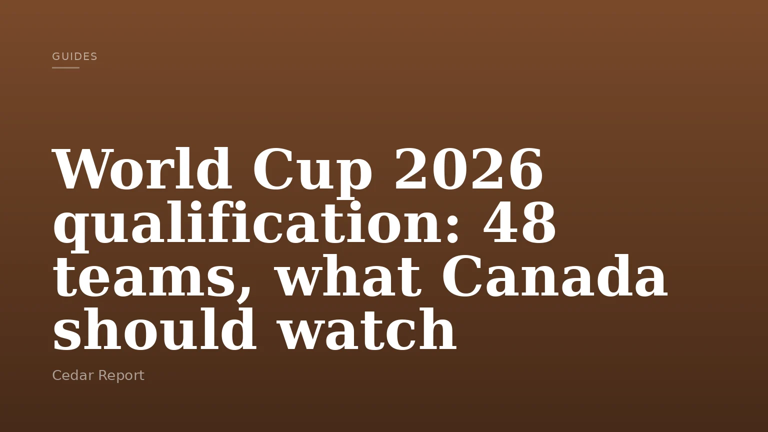 World Cup 2026 qualification: 48 teams, what Canada should watch
