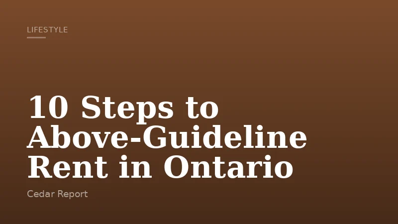 10 Steps to Above-Guideline Rent in Ontario