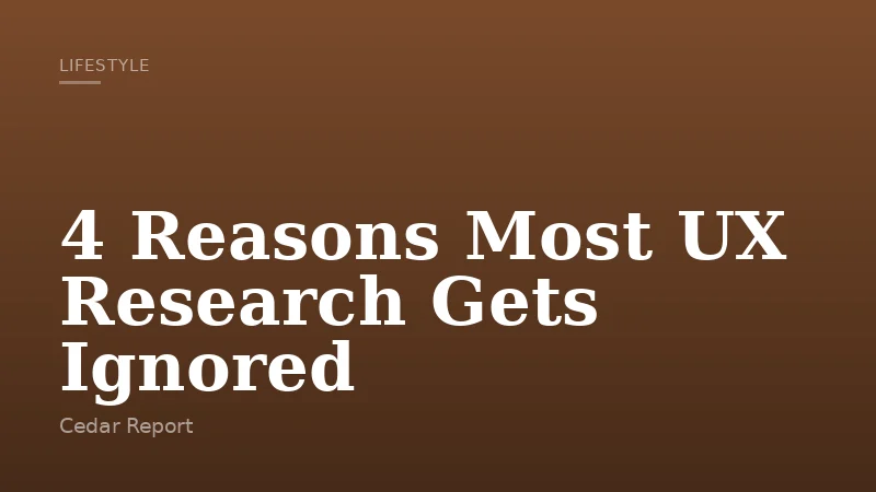 4 Reasons Most UX Research Gets Ignored