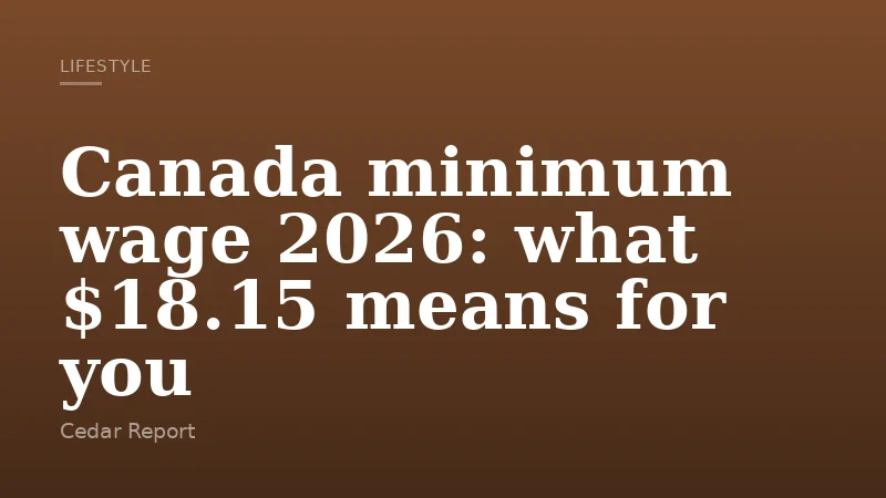 Canada minimum wage 2026: what $18.15 means for you