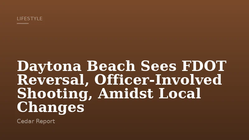 Daytona Beach Sees FDOT Reversal, Officer-Involved Shooting, Amidst Local Changes