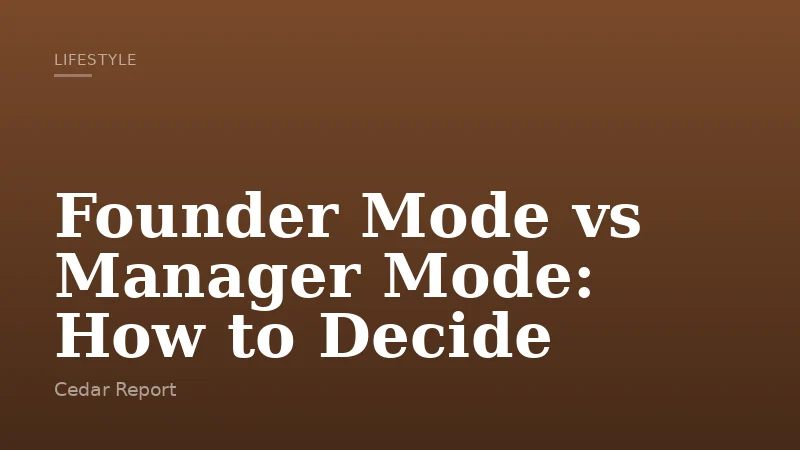 Founder Mode vs Manager Mode: How to Decide