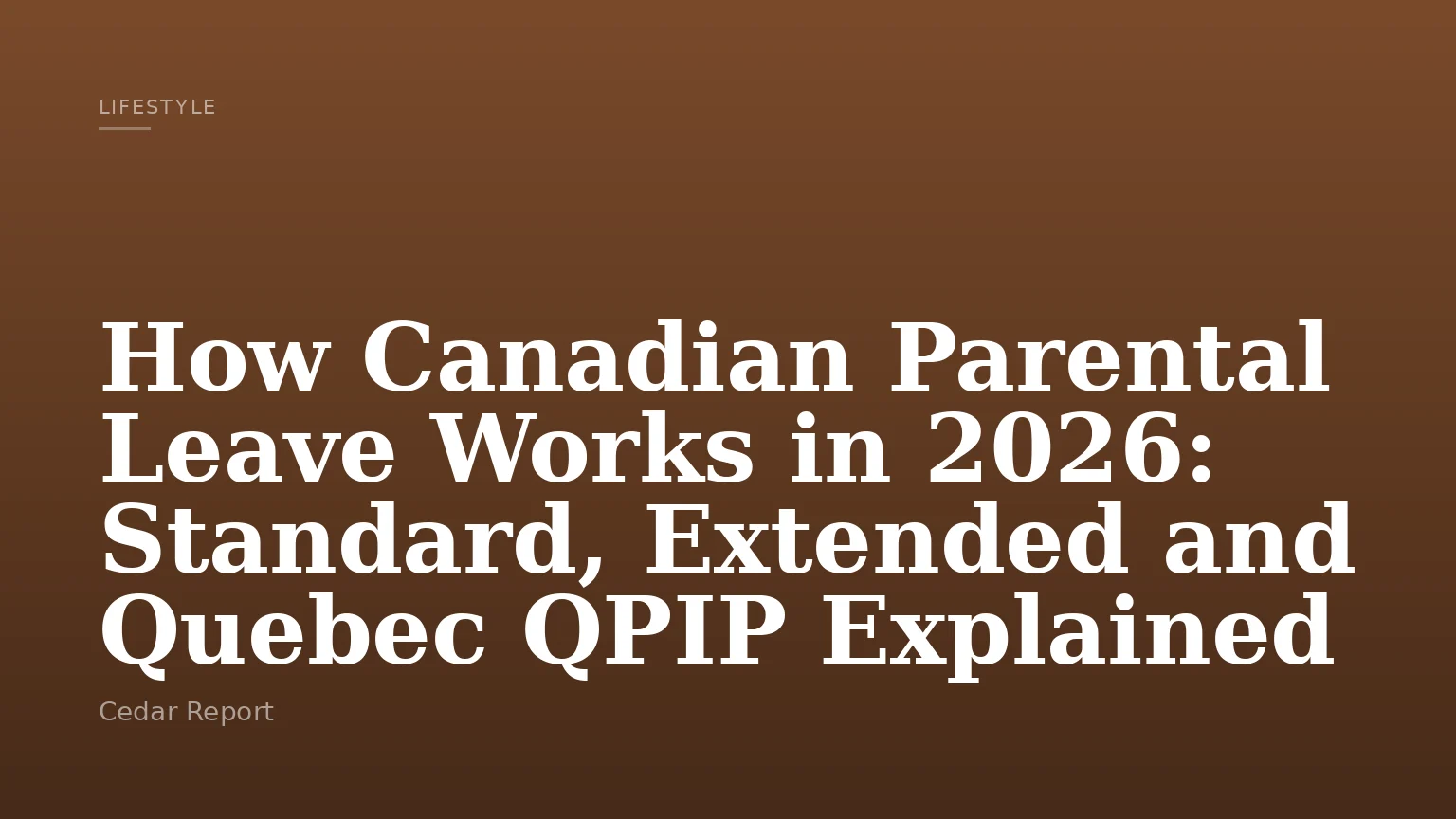 How Canadian Parental Leave Works in 2026: Standard, Extended and Quebec QPIP Explained