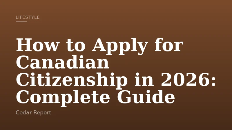 How to Apply for Canadian Citizenship in 2026: Complete Guide
