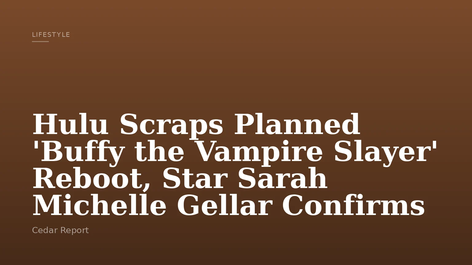 Hulu Scraps Planned 'Buffy the Vampire Slayer' Reboot, Star Sarah Michelle Gellar Confirms