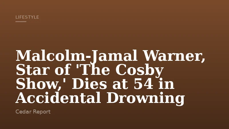 Malcolm-Jamal Warner, Star of 'The Cosby Show,' Dies at 54 in Accidental Drowning