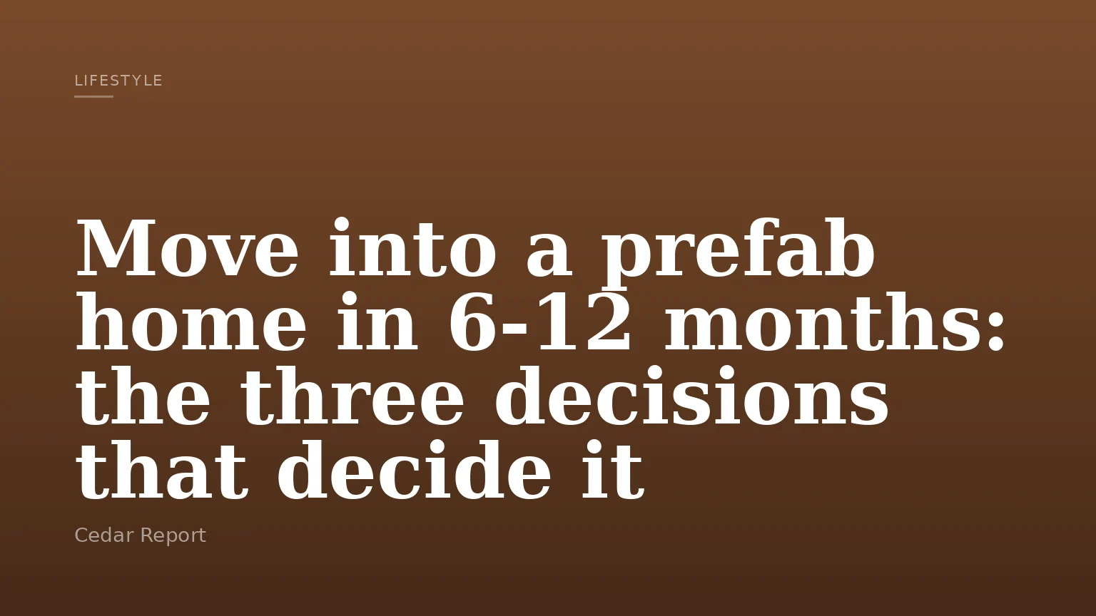 Move into a prefab home in 6-12 months: the three decisions that decide it