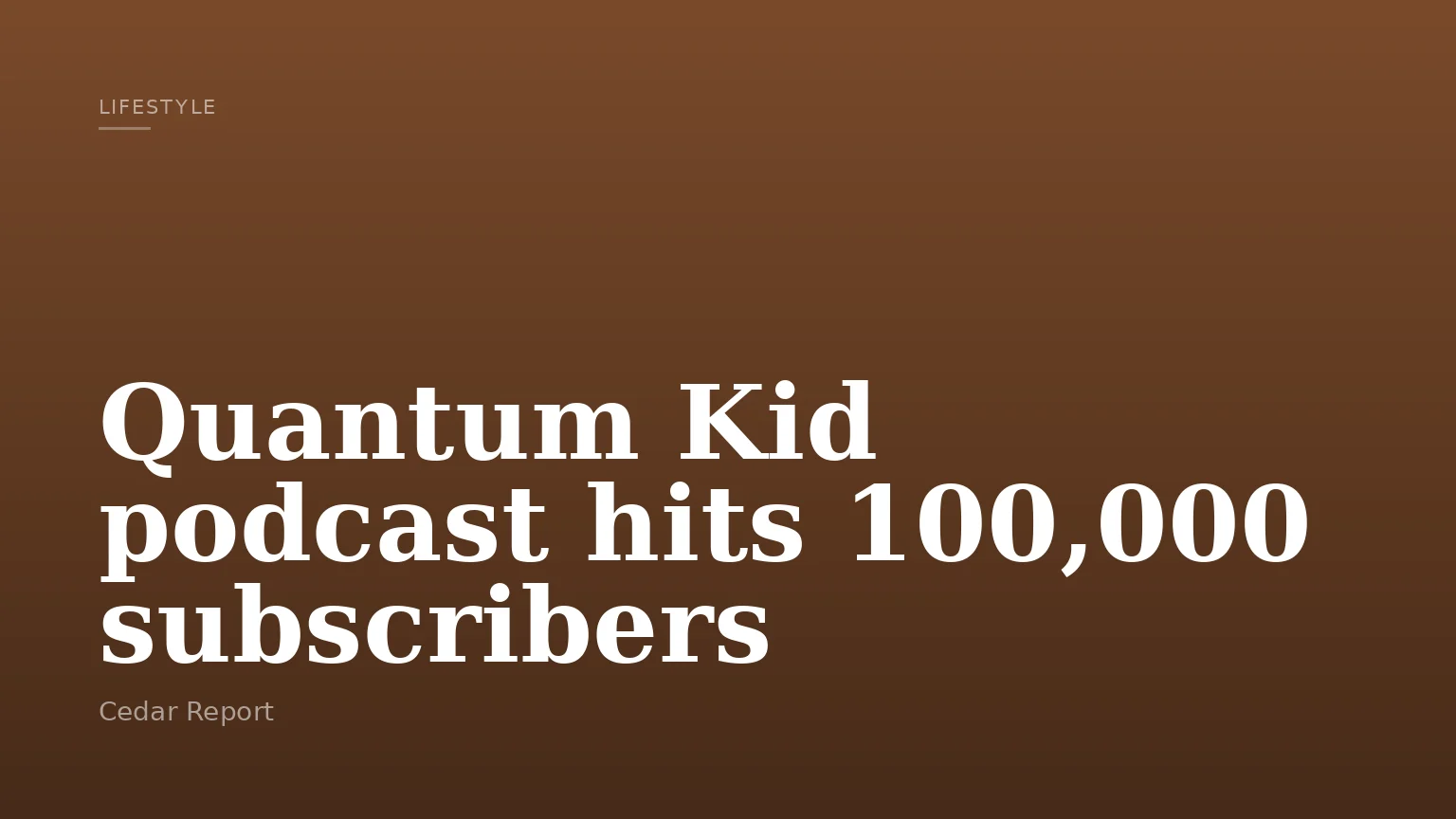 Quantum Kid podcast hits 100,000 subscribers