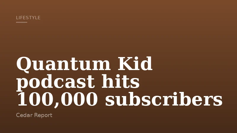 Quantum Kid podcast hits 100,000 subscribers