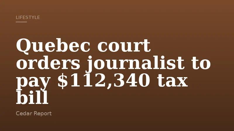 Quebec court orders journalist to pay $112,340 tax bill