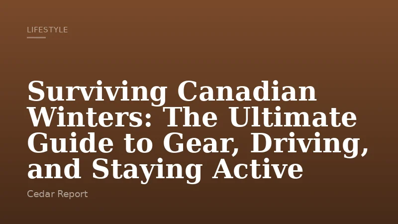 Surviving Canadian Winters: The Ultimate Guide to Gear, Driving, and Staying Active