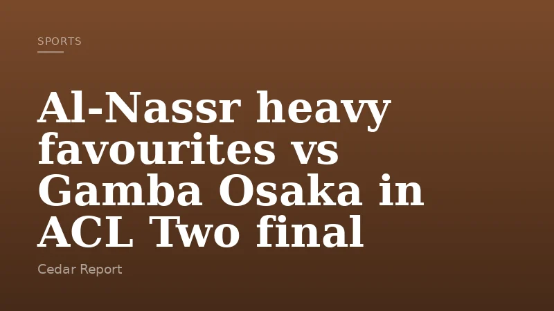 Al-Nassr heavy favourites vs Gamba Osaka in ACL Two final