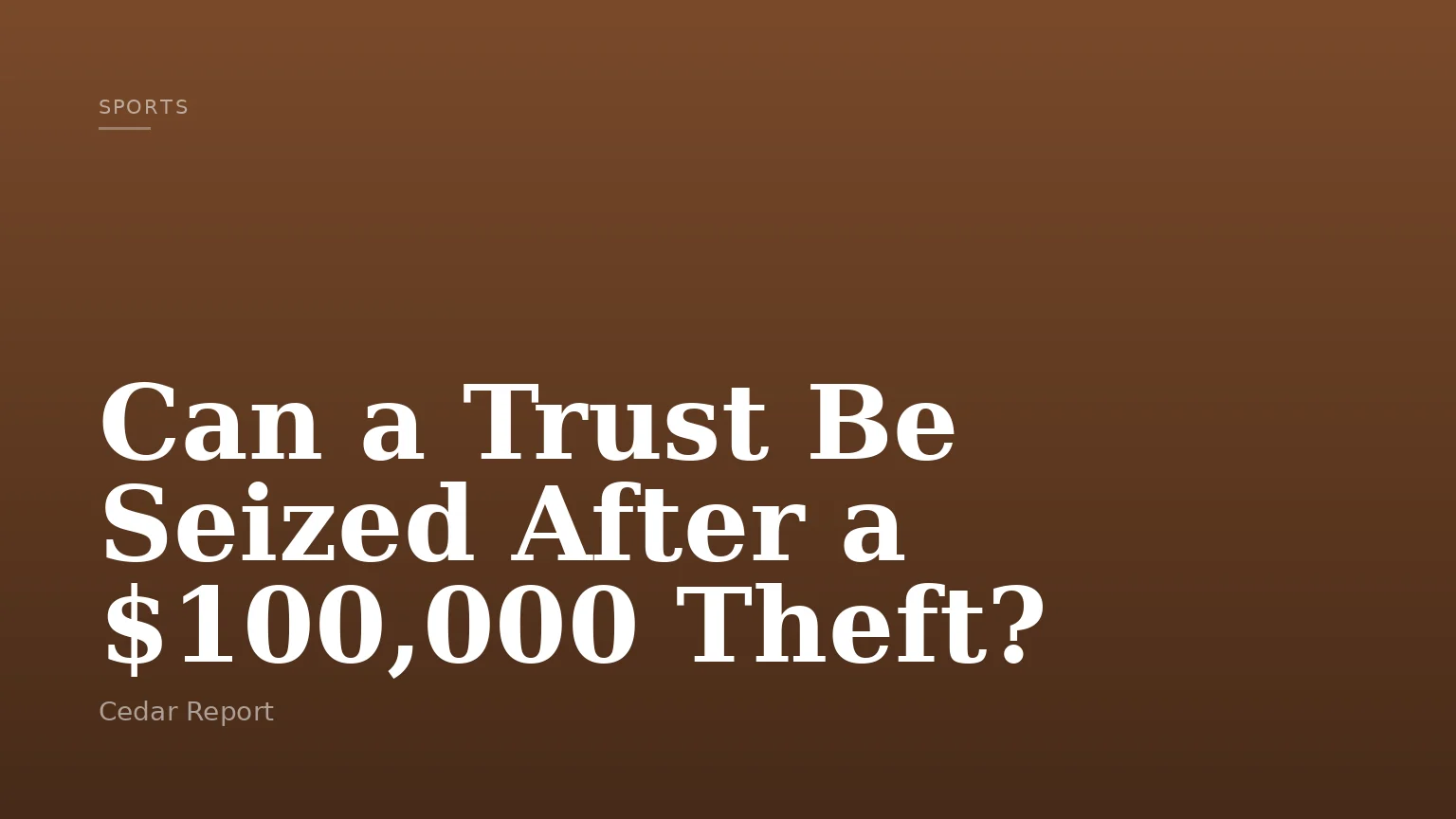 Can a Trust Be Seized After a $100,000 Theft?