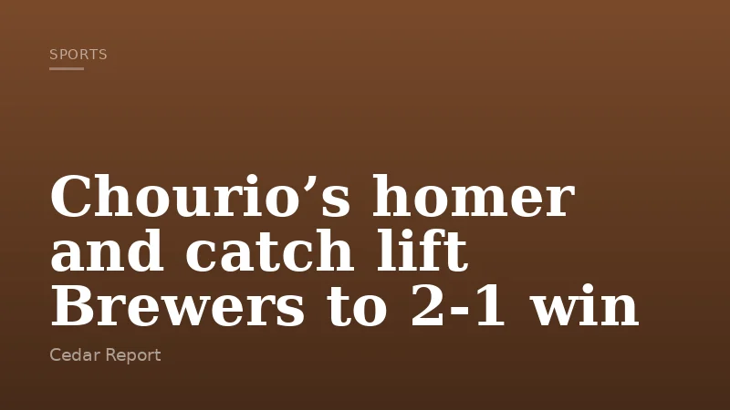 Chourio’s homer and catch lift Brewers to 2-1 win