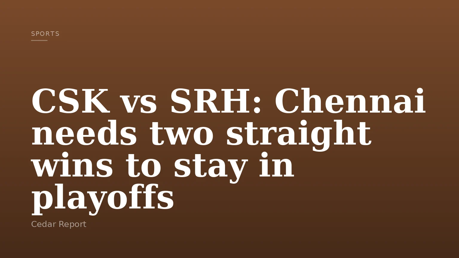 CSK vs SRH: Chennai needs two straight wins to stay in playoffs