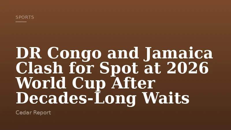 DR Congo and Jamaica Clash for Spot at 2026 World Cup After Decades-Long Waits