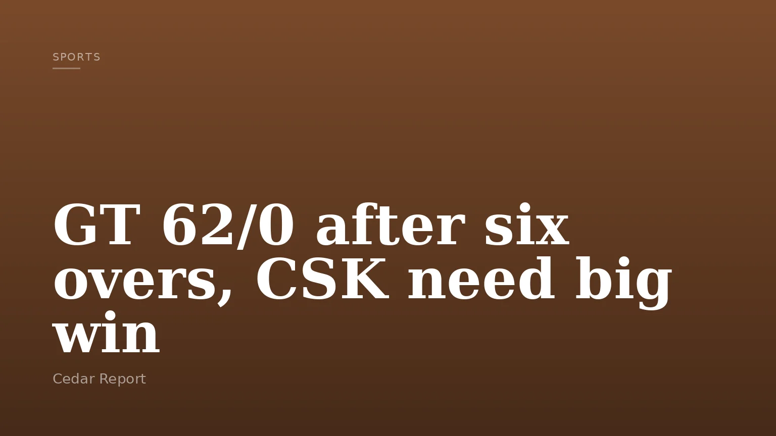 GT 62/0 after six overs, CSK need big win