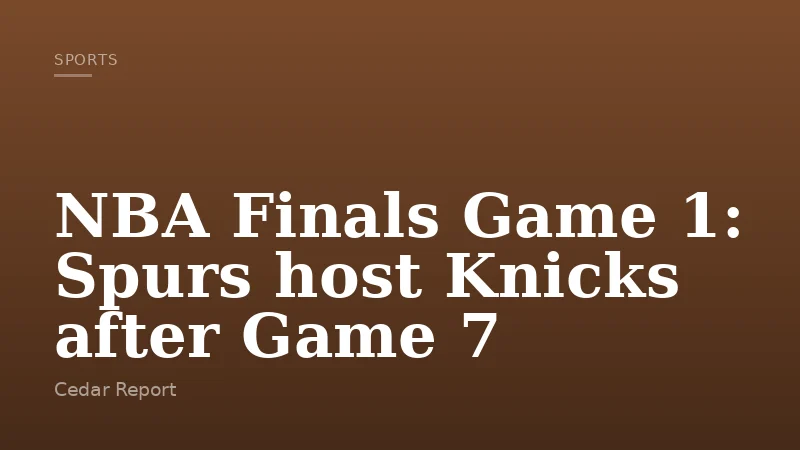 NBA Finals Game 1: Spurs host Knicks after Game 7
