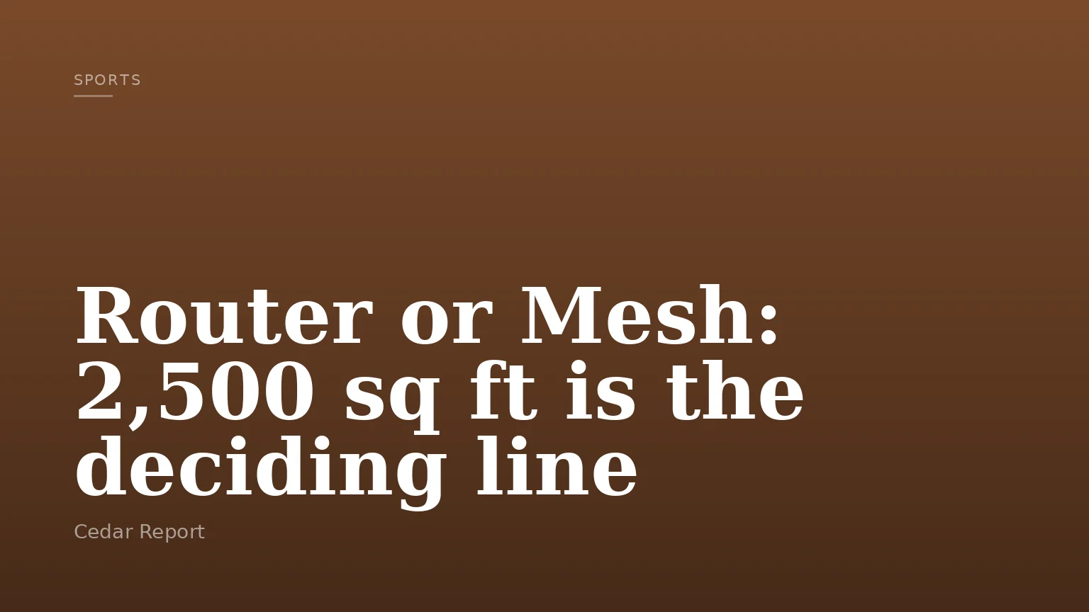 Router or Mesh: 2,500 sq ft is the deciding line