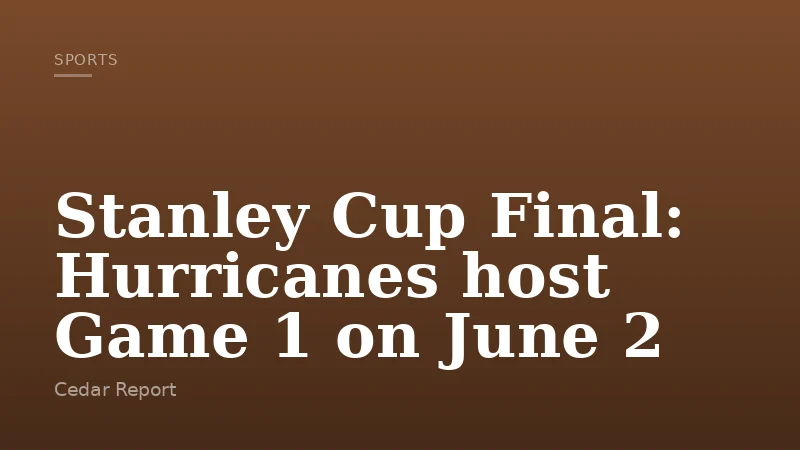 Stanley Cup Final: Hurricanes host Game 1 on June 2