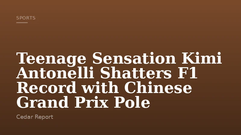 Teenage Sensation Kimi Antonelli Shatters F1 Record with Chinese Grand Prix Pole