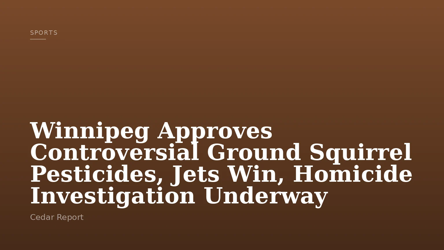 Winnipeg Approves Controversial Ground Squirrel Pesticides, Jets Win, Homicide Investigation Underway