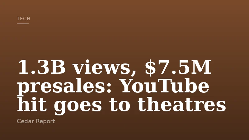 1.3B views, $7.5M presales: YouTube hit goes to theatres
