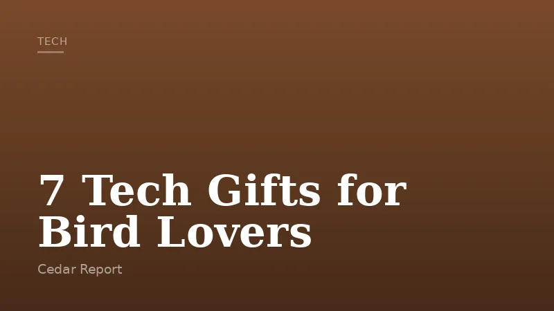 7 Tech Gifts for Bird Lovers