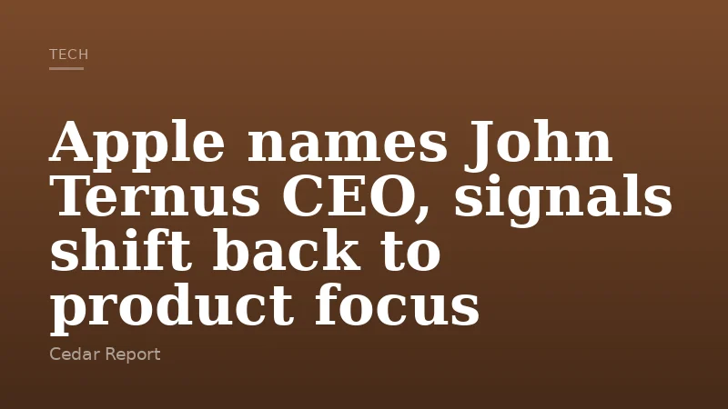 Apple names John Ternus CEO, signals shift back to product focus