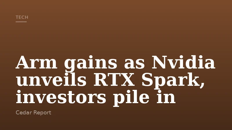 Arm gains as Nvidia unveils RTX Spark, investors pile in