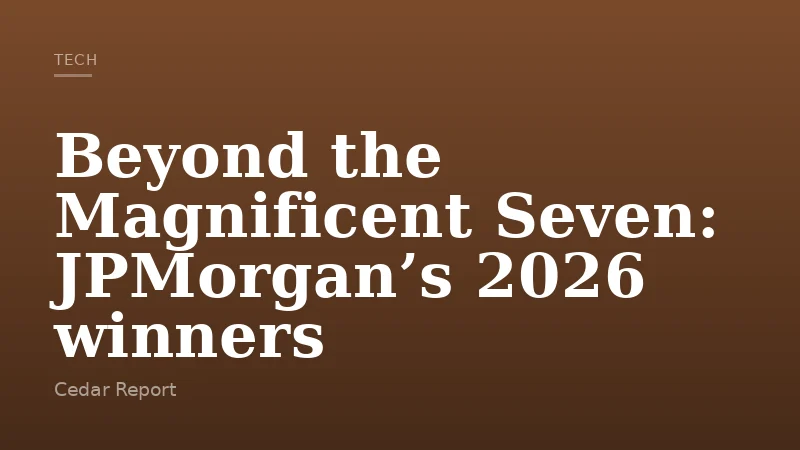 Beyond the Magnificent Seven: JPMorgan’s 2026 winners