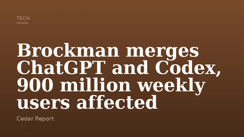 Brockman merges ChatGPT and Codex, 900 million weekly users affected