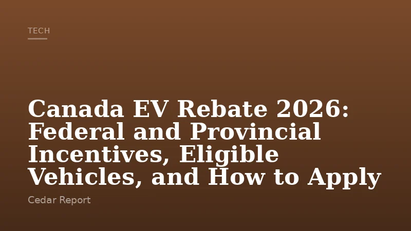 Canada EV Rebate 2026: Federal and Provincial Incentives, Eligible Vehicles, and How to Apply