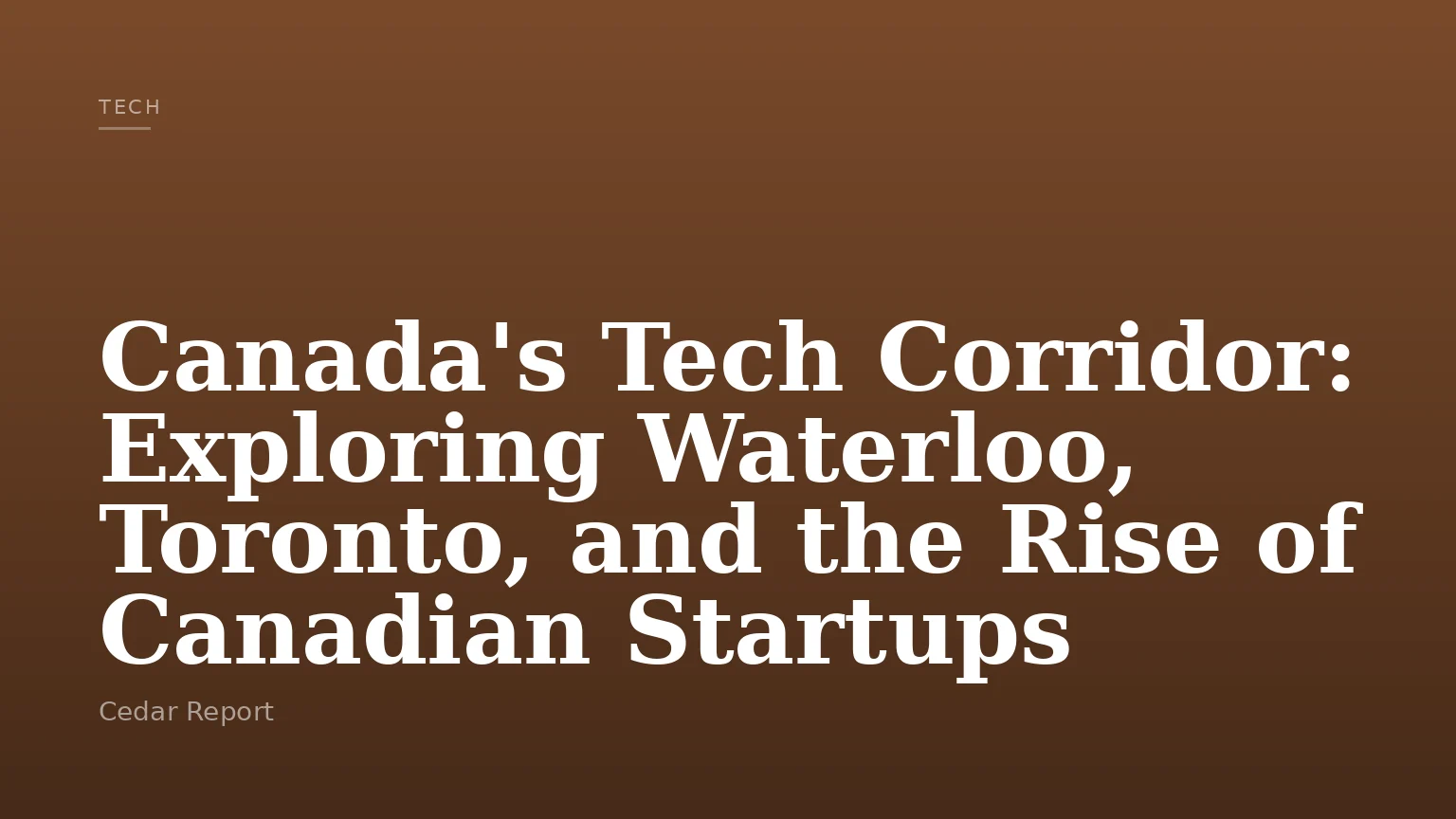 Canada's Tech Corridor: Exploring Waterloo, Toronto, and the Rise of Canadian Startups